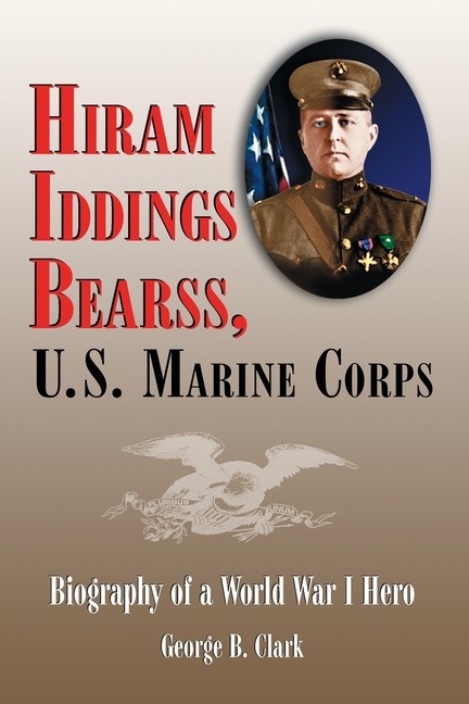 Hiram Iddings Bearss, U S Marine Corps: Biography Of A Worl…