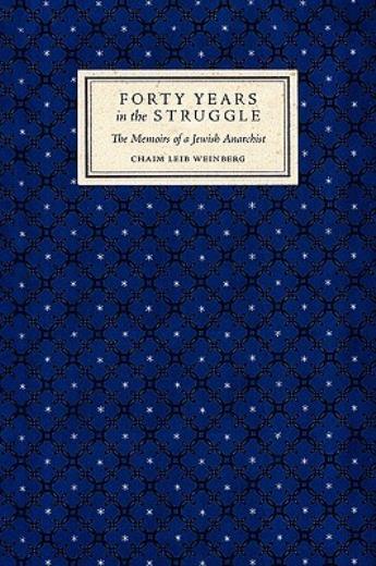 Forty Years In The Struggle: The Memoirs Of A Jewish Anarchist