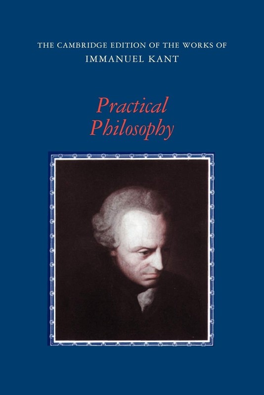PRACTICAL PHILOSOPHY (THE CAMBRIDGE EDITION OF THE WORKS OF IMMANU… Immanuel K