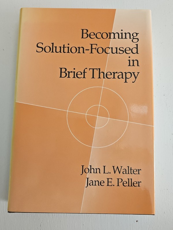 Becoming Solution-Focused in Brief Therapy by Jane E. Peller and John L. Walter