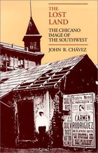 The Lost Land: The Chicano Image of the Southwest by Chávez, John R.