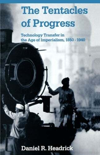 The Tentacles of Progress: Technology Transfer in the Age of Imperialism, 1850