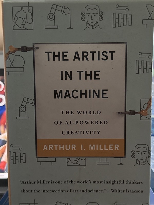 Artist in the Machine : The World of AI-Powered Creativity by Arthur I. Miller