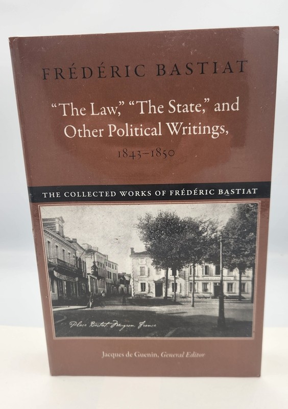 Frederic Bastiat “The Law,” “The State,” and Other Political Writings, 1843–1850