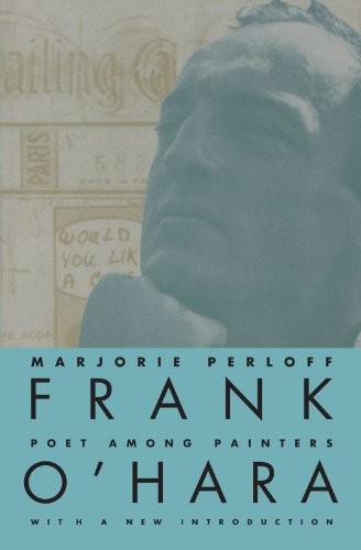 FRANK O’HARA: POET AMONG PAINTERS By Marjorie Perloff *Excellent Condition*