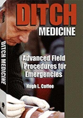 Ditch Medicine: Advanced Field Procedures for Emergencies by Hugh Coffee: Used