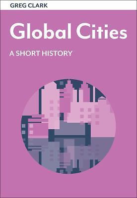 Global Cities: A Short History (The Short Histories) by Clark, Greg