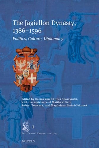 The Jagiellon Dynasty, 1386-1596: Politics, Culture, Diplomacy: New