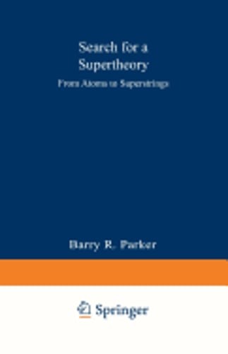 Search for a Supertheory: From Atoms to Superstrings by Barry R Parker: Used