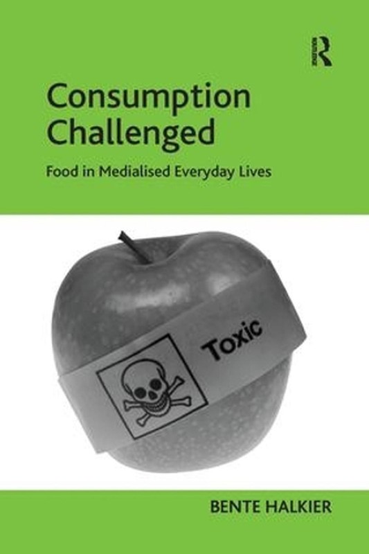 Consumption Challenged: Food in Medialised Everyday Lives by Bente Halkier (Engl
