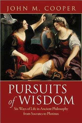 Pursuits of Wisdom: Six Ways of Life in Ancient Philosophy from Socrates to