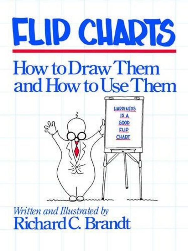 Flip Charts: How to Draw Them and How to Use Them by Richard C. Brandt (English)