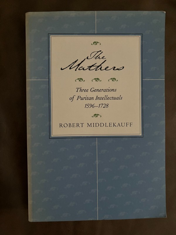 THE MATHERS – ROBERT MIDDLEKAUFF 1999 THREE GENERATIONS OF PURITAN INTELLECTUALS