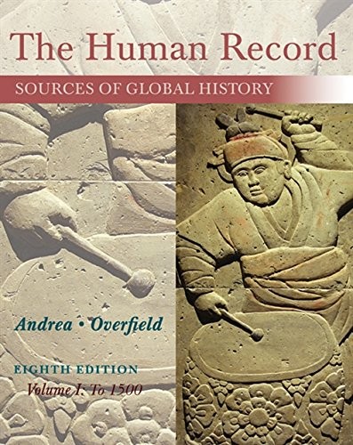 THE HUMAN RECORD: SOURCES OF GLOBAL HISTORY, VOLUME I: TO By Alfred J. Andrea