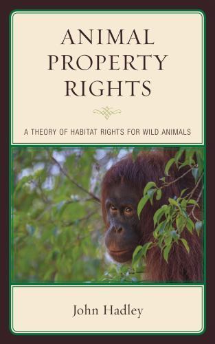 Animal Property Rights : A Theory of Habitat Rights for Wild Animals, Paperba…