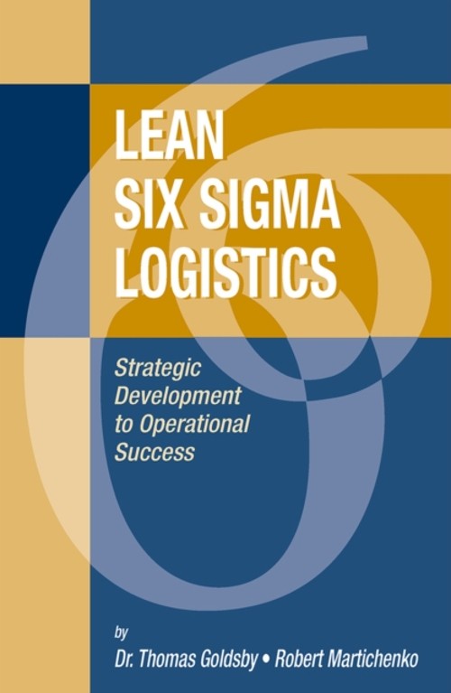 Lean Six SIGMA Logistics : Strategic Development to Operational S