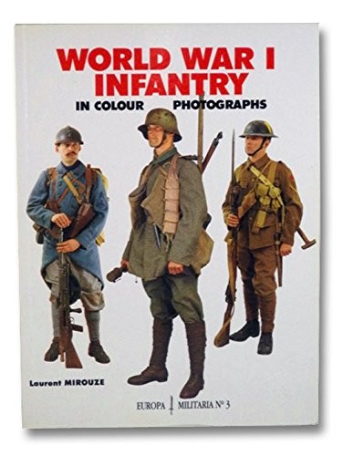 WORLD WAR I INFANTRY IN COLOUR PHOTOGRAPHS (EUROPA By Laurant Mirouze **Mint**