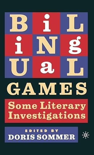 BILINGUAL GAMES: SOME LITERARY INVESTIGATIONS By D. Sommer