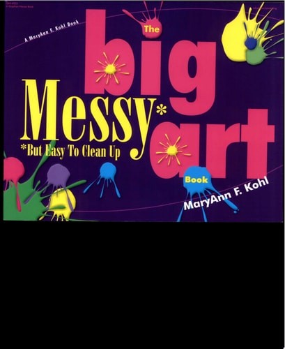 The Big Messy Art Book: But Easy to Clean Up by MaryAnn F. Kohl, Acceptable Book