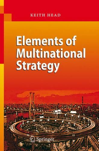 Elements of Multinational Strategy by Head, Keith