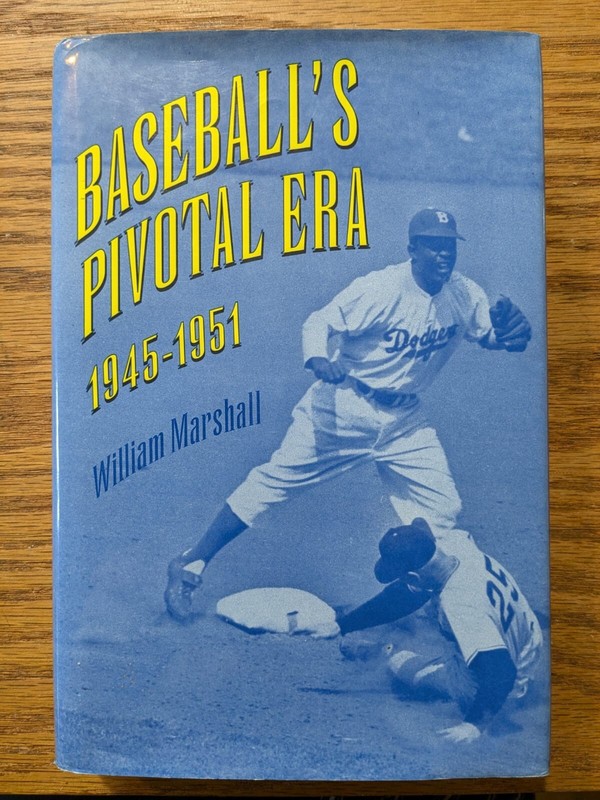 Baseball’s Pivotal Era, 1945-1951 by William J. Marshall (Hardcover), New