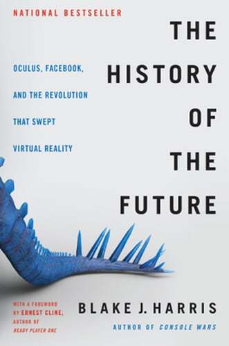 The History of the Future: Oculus, Facebook, and the Revolution That Swept: Used