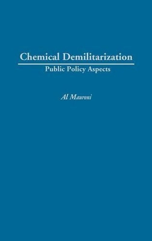 Chemical Demilitarization: Public Policy Aspects by Albert J. Mauroni (English)