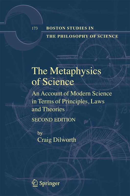 The Metaphysics of Science: An Account of Modern Science in Terms of Princip…
