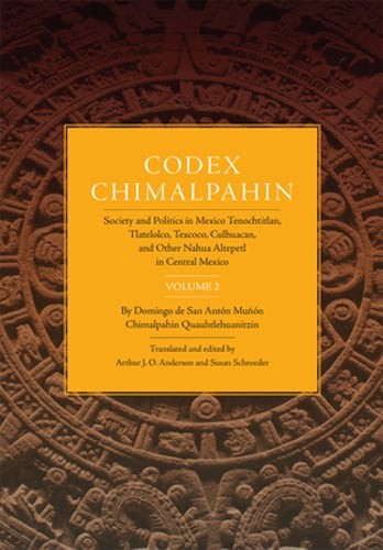 Codex Chimalpahin: Society and Politics in Mexico Tenochtitlan, Tlatelolco,: New