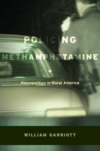 Policing Methamphetamine: Narcopolitics in Rural America – Paperback – VERY GOOD