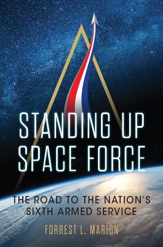 Forrest L. Marion Standing Up Space Force (Hardback) Transforming War