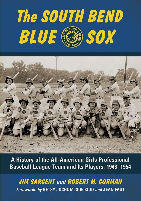 The South Bend Blue Sox: A History of the All-American Girls Professional Ba…