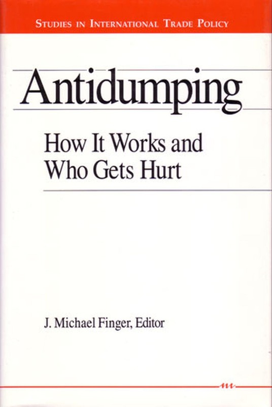 Antidumping: How It Works and Who Gets Hurt (Studies In International Econom…