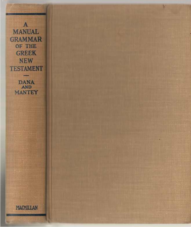 Manual Grammar of the Greek New Testament : With Index by H. E. Dana and R….