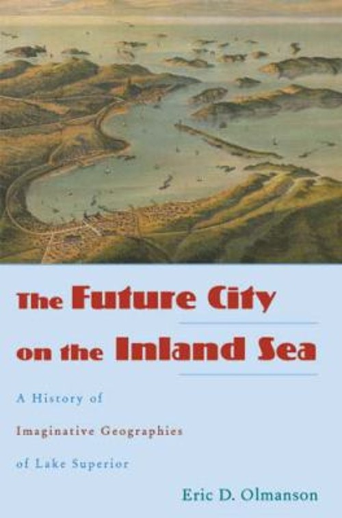The Future City on the Inland Sea : A History of Imaginative Geog