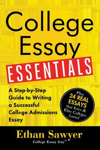 College Essay Essentials: A Step-By-Step Guide to Writing a Successful…