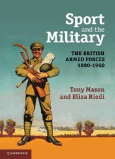 Sport and the Military: The British Armed Forces 1880-1960 By To