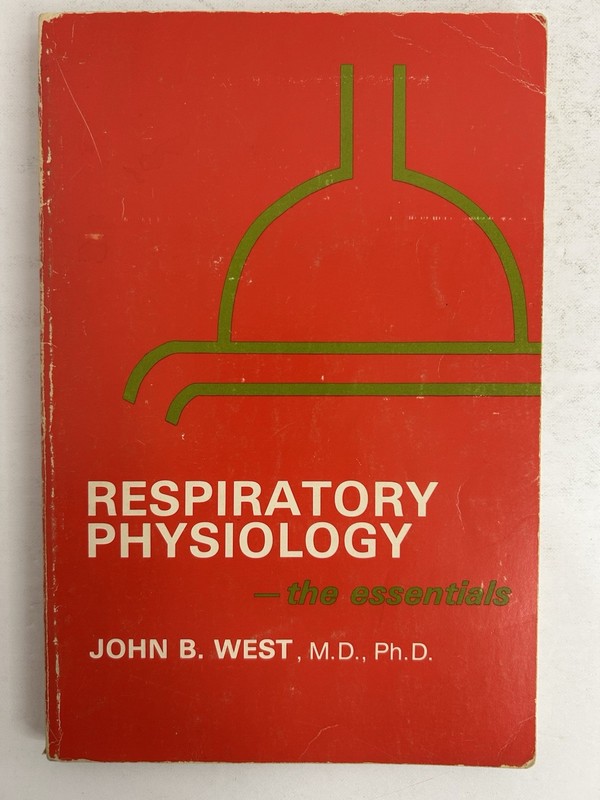 Respiratory Physiology : The Essentials Hardcover John B. West M.D, Ph. D 1978