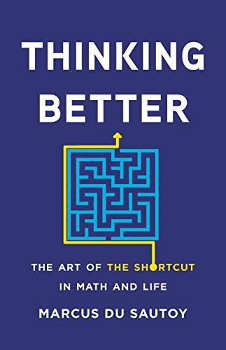 THINKING BETTER: THE ART OF THE SHORTCUT IN MATH AND LIFE By Du Marcus Sautoy