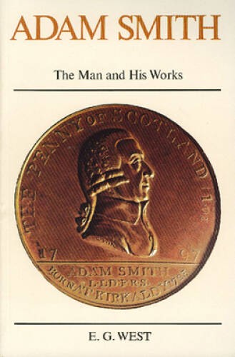 Adam Smith: The Man and His Works – Hardcover By West, E G – GOOD