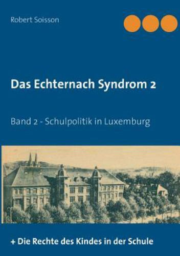 Das Echternach-Syndrom 2: Band 2 – Schulpolitik in Luxemburg (German Edition) –