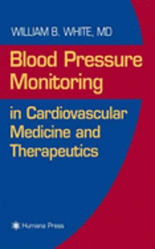 Blood Pressure Monitoring in Cardiovascular Medicine and Therapeutics by White
