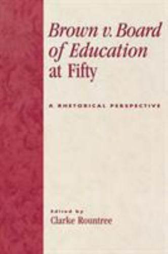 Brown V. Board of Education at Fifty : A Rhetorical Retrospective, Paperback …