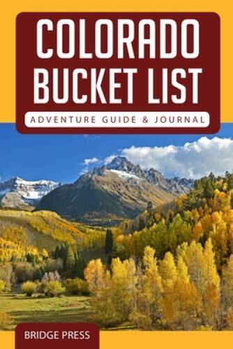 Colorado Bucket List Adventure Guide Journal: Explore 50 Natural Wonder – GOOD