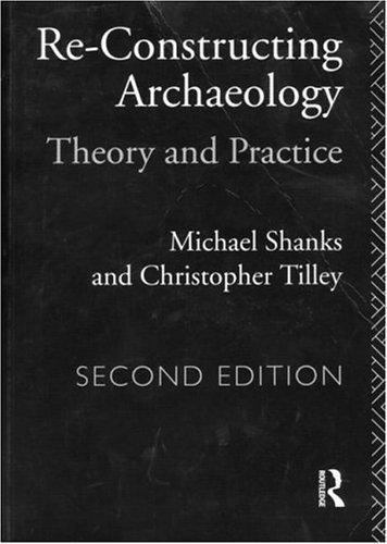 Re-constructing Archaeology (New Studies in Archaeology), Michael Shanks,Christo