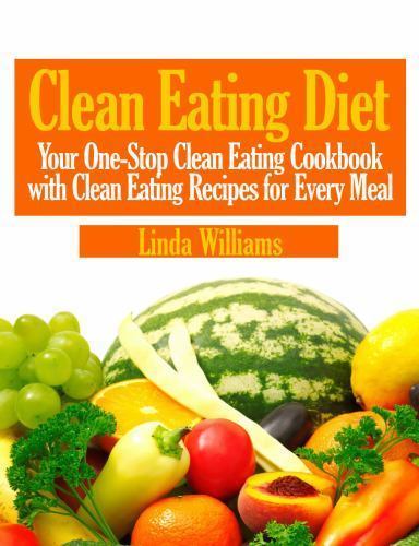 Clean Eating Diet: Your One-Stop Clean Eating Cookbook with Clean Eating Reci…