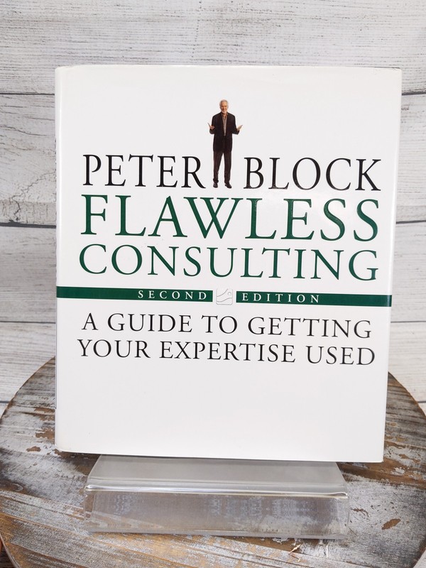 Flawless Consulting: A Guide to Getting Your Expertise Used by Peter Block HCDJ