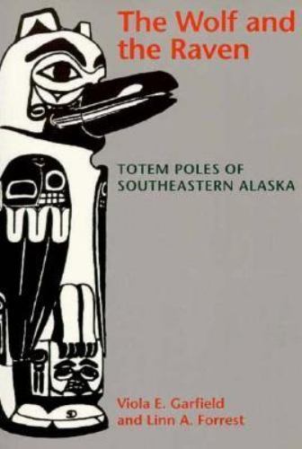 Wolf and the Raven : Totem Poles of Southeastern Alaska by Viola E. Garfield…
