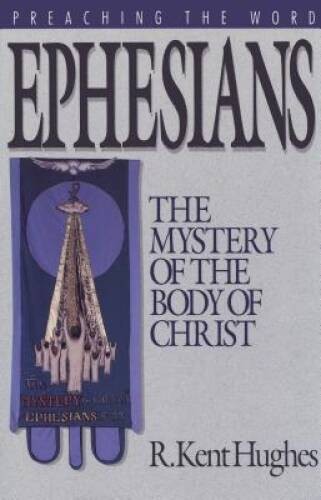 Ephesians: The Mystery of the Body of Christ (Preaching the Word) – GOOD