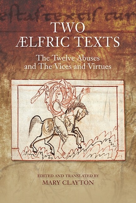 Two ?Lfric Texts: The Twelve Abuses And The Vices And Virtues: An Edition A…